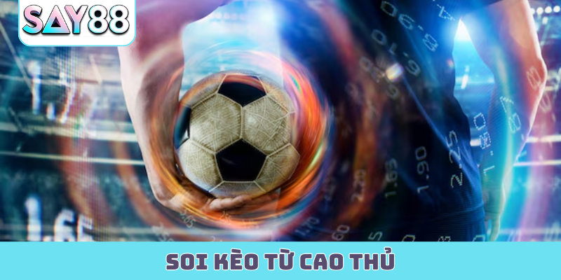 Soi Kèo Từ Cao Thủ